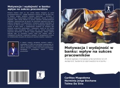 Motywacja i wydajno¿¿ w banku: wp¿yw na sukces pracowników - Carlitos Mugodoma, Hermínia Jorge Bochane, Telma Da Siva
