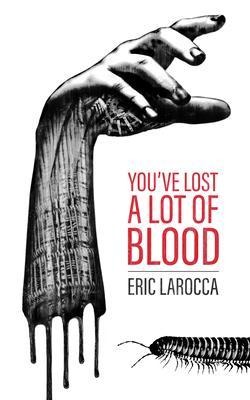 You've Lost a Lot of Blood - Eric Larocca
