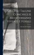 Cover-Bild zum Titel 'Studi Su Talune Conchiglie Mediterranee Viventi E Fossili' von 'Antonio De Gregorio'