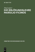 Die Erlösungslehre Marsilio Ficinos - Jörg Lauster