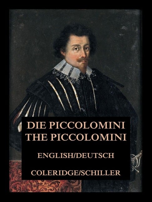 Die Piccolomini / The Piccolomini - Friedrich Schiller, Samuel Taylor Coleridge