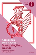 Cover-Bild zum Titel 'Giusto, sbagliato, dipende. Le risposte ai tuoi dubbi sulla lingua italiana' von 'Accademia Della Crusca'