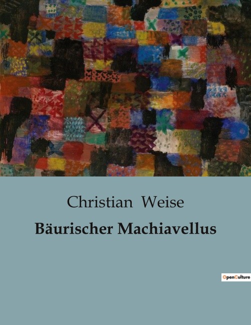 Bäurischer Machiavellus - Christian Weise