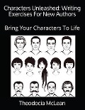 Cover-Bild zum Titel 'Characters Unleashed: Writing Exercises For New Authors: Bring Your Characters To Life' von 'Theodocia McLean'