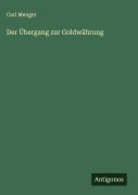 Cover-Bild zum Titel 'Der Übergang zur Goldwährung' von 'Carl Menger'