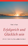 Erfolgreich und glücklich sein - Martina Künzel