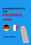 Cover-Bild zum Titel '60 Kurzgeschichten zum Italienischlernen' von 'Charlie Martin, Charlie Martin'