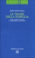 Le trame della famiglia. Attaccamento sicuro e cambiamento sistemico - John Byng Hall