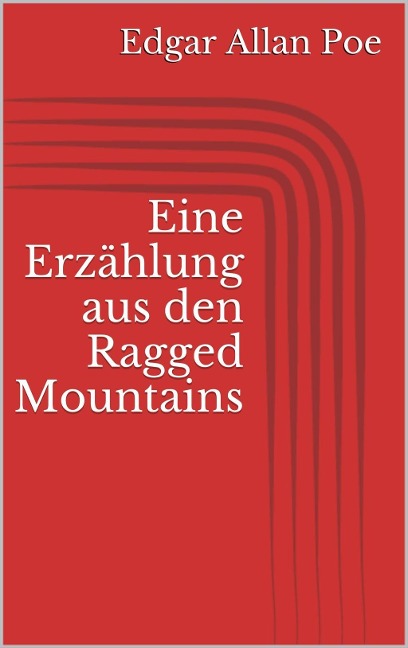 Eine Erzählung aus den Ragged Mountains - Edgar Allan Poe