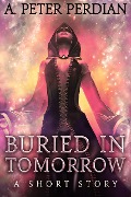 Cover-Bild zum Titel 'Buried In Tomorrow' von 'A. Peter Perdian'