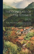 Cover-Bild zum Titel 'The Conquest of the Isthmus: The Men Who Are Building the Panama Canal--Their Daily Lives, Perils, and Adventures' von 'Hugh Weir'