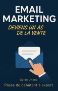 Cover-Bild zum Titel 'Email Marketing : Deviens un as de la Vente' von 'Idriss Traore'