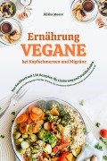 Cover-Bild zum Titel 'Vegane Ernährung bei Kopfschmerzen & Migräne: Das Kochbuch mit 150 Rezepten für Linderung & Wohlbefinden (Pflanzliche Ernährung gegen Migräne-Attacken, erholsamen Schlaf, mehr Energie & klaren Kopf)' von 'Alisha Moore'