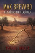 Cover-Bild zum Titel 'Der Wünschelrutengänger: Provence Thriller' von 'Max Brevard'