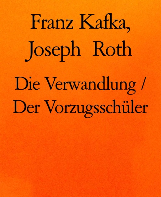 Die Verwandlung / Der Vorzugsschüler - Franz Kafka, Joseph Roth