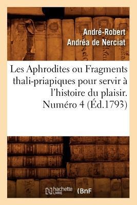 Les Aphrodites ou Fragments thali-priapiques pour servir à l'histoire du plaisir. Numéro 4 (Éd.1793) - André-Robert Andréa de Nerciat