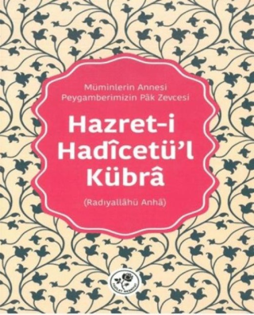 Hazret-i Hadicetül-Kübra - Radiyallahü Anha - Kolektif