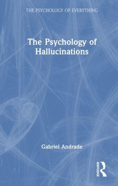 The Psychology of Hallucinations - Gabriel Andrade