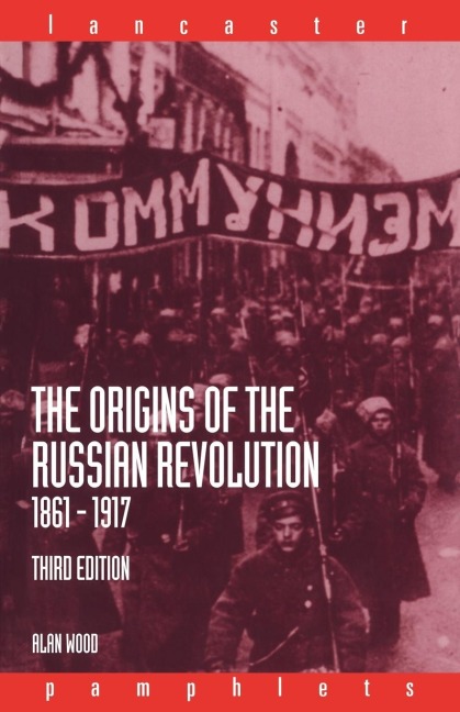 The Origins of the Russian Revolution, 1861-1917 - Alan Wood