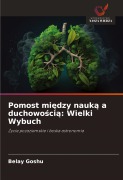 Cover-Bild zum Titel 'Pomost mi¿dzy nauk¿ a duchowo¿ci¿: Wielki Wybuch' von 'Belay Goshu'