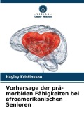 Cover-Bild zum Titel 'Vorhersage der prä-morbiden Fähigkeiten bei afroamerikanischen Senioren' von 'Hayley Kristinsson'