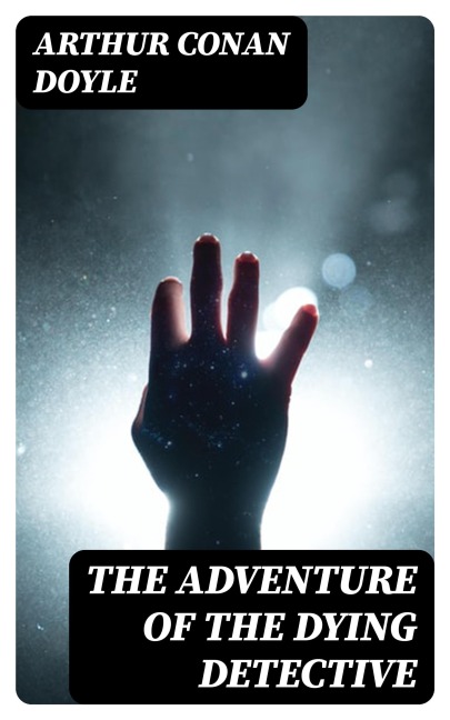 The Adventure of the Dying Detective - Arthur Conan Doyle