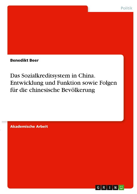 Das Sozialkreditsystem in China. Entwicklung und Funktion sowie Folgen für die chinesische Bevölkerung - Benedikt Beer