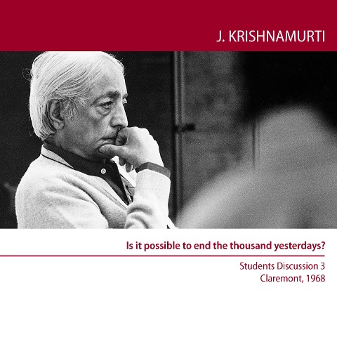 Is it possible to end the thousand yesterdays? - Jiddu Krishnamurti