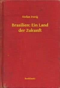 Brasilien: Ein Land der Zukunft - Stefan Zweig
