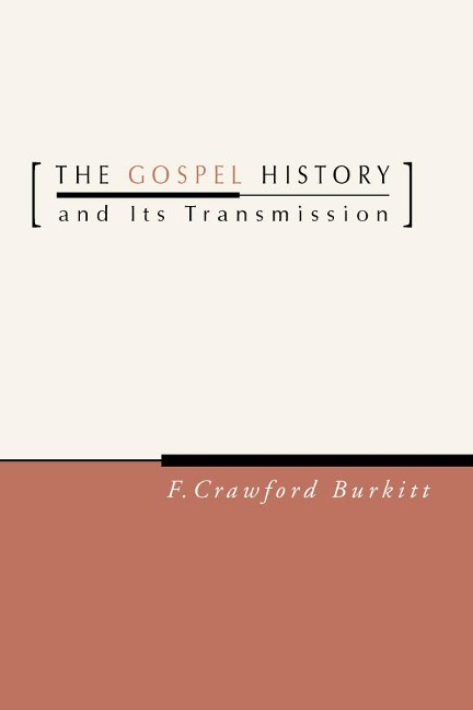 The Gospel History and Its Transmission - F. Crawford Burkitt