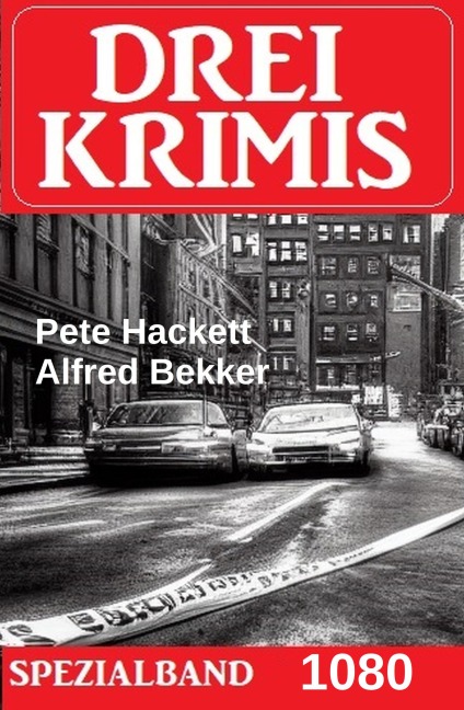 Drei Krimis Spezialband 1080 - Alfred Bekker, Pete Hackett