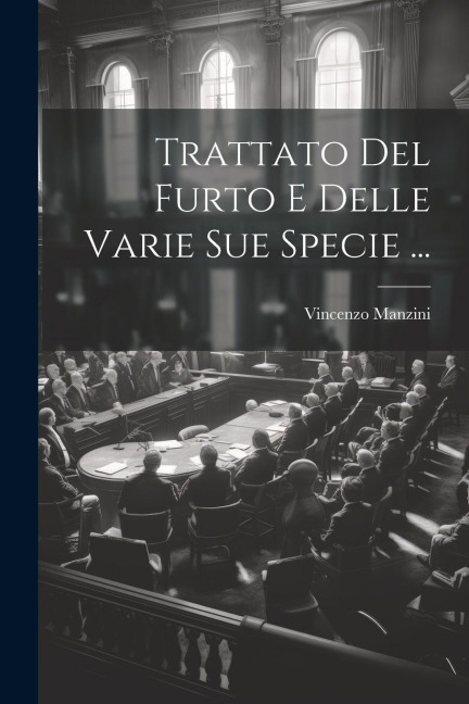 Trattato Del Furto E Delle Varie Sue Specie ... - Vincenzo Manzini