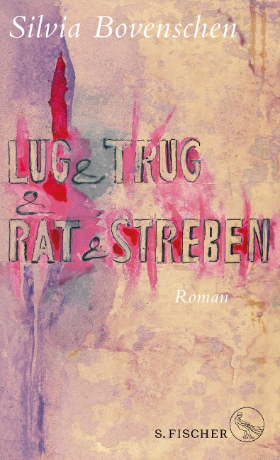 Lug und Trug und Rat und Streben - Silvia Bovenschen