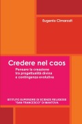 Credere nel caos. Pensare la creazione tra provvidenza divina e contingenza evolutiva - Eugenio Cimarosti