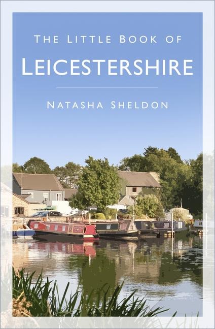 The Little Book of Leicestershire - Natasha Sheldon