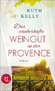 Das zauberhafte Weingut in der Provence - Ruth Kelly
