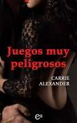Cover-Bild zum Titel 'Juegos muy peligrosos' von 'Carrie Alexander'