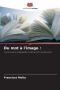 Cover-Bild zum Titel 'Du mot à l'image :' von 'Francisco Malta'