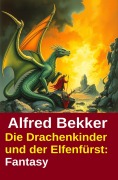 Cover-Bild zum Titel 'Die Drachenkinder und der Elfenfürst: Fantasy' von 'Alfred Bekker'