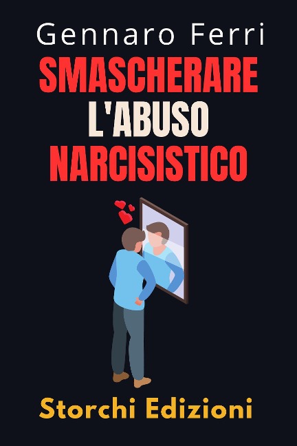 Smascherare L'abuso Narcisistico (Collezione Intelligenza Emotiva, #12) - Storchi Edizioni, Gennaro Ferri