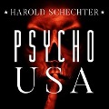 Psycho USA: Famous American Killers You Never Heard of - Harold Schechter