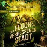 Cover-Bild zum Titel 'DER FLUCH DER VERGESSENEN STADT' von 'Jethro Wegener'