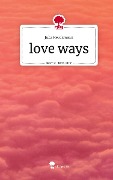 love ways. Life is a Story - story.one - Julia Heuckmann