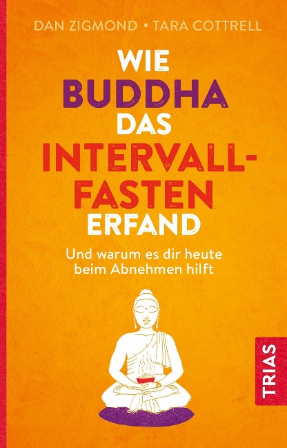 Wie Buddha das Intervallfasten erfand - Dan Zigmond, Tara Cottrell