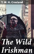 The Wild Irishman - T. W. H. Crosland