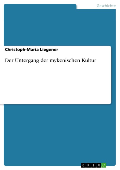 Der Untergang der mykenischen Kultur - Christoph-Maria Liegener