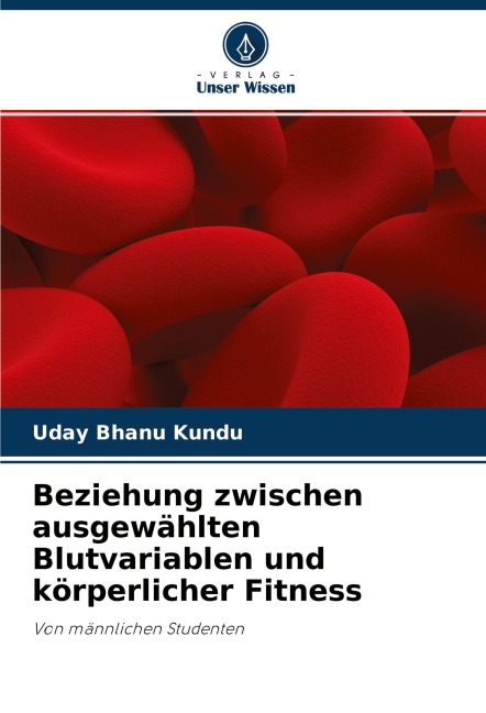 Beziehung zwischen ausgewählten Blutvariablen und körperlicher Fitness - Uday Bhanu Kundu