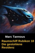 Cover-Bild zum Titel 'Raumschiff Rubikon 18 Die gestohlene Residenz' von 'Marc Tannous'
