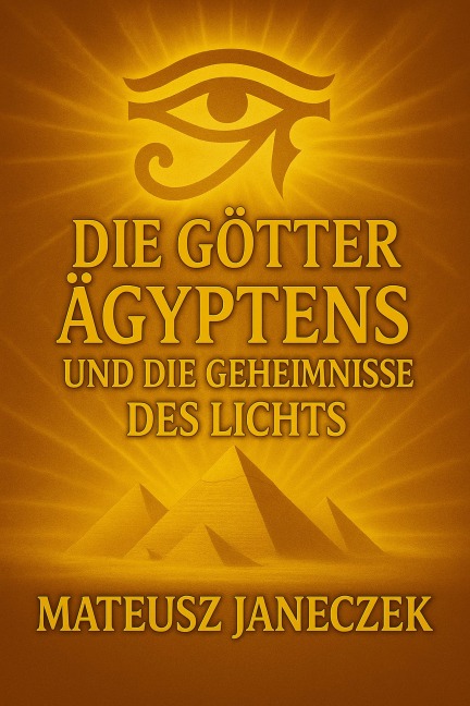 Die Götter Ägyptens und die Geheimnisse des Lichts (Gods of Egypt and the Secrets of Light) - Mateusz Janeczek