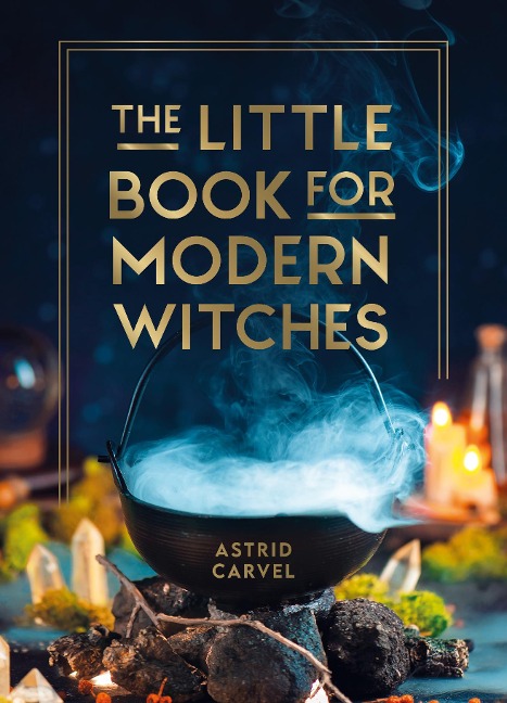 The Little Book for Modern Witches - Astrid Carvel
